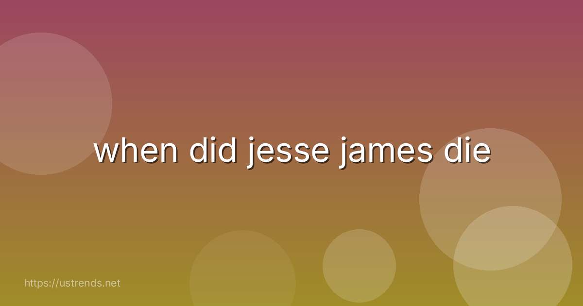 when did jesse james die