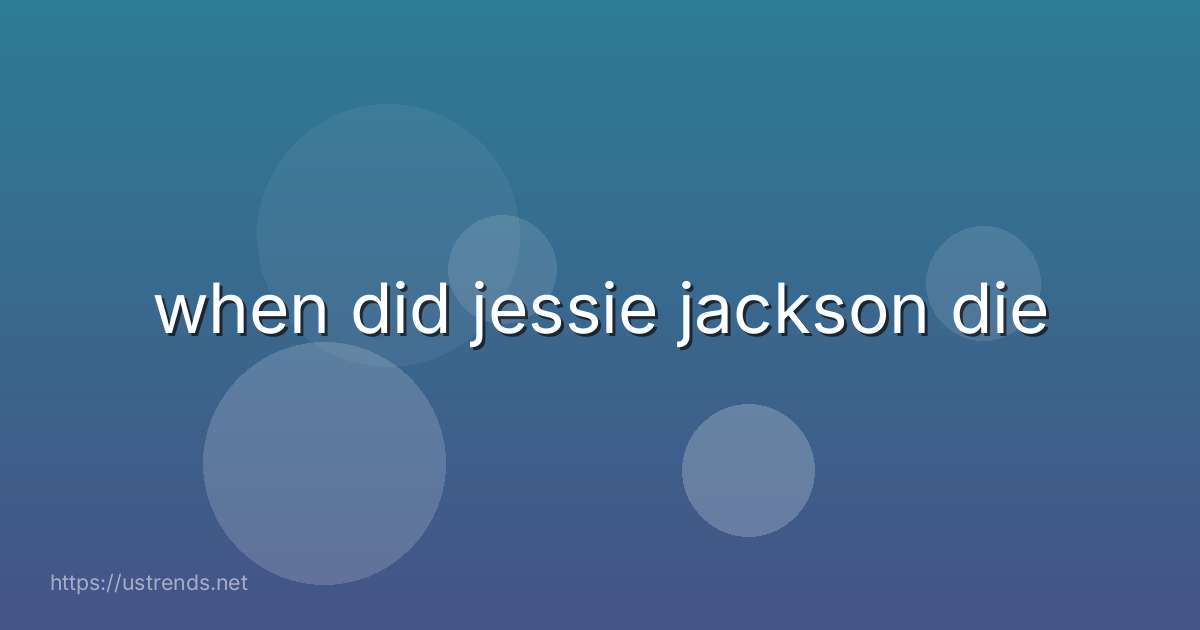 when did jessie jackson die