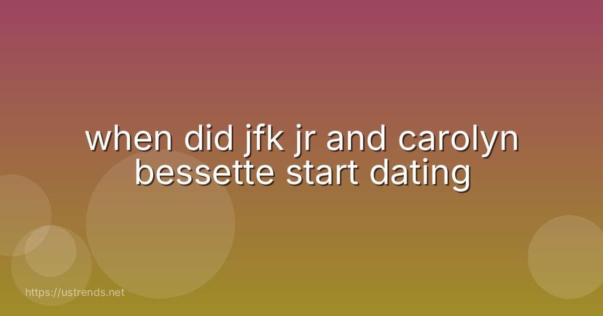 when did jfk jr and carolyn bessette start dating