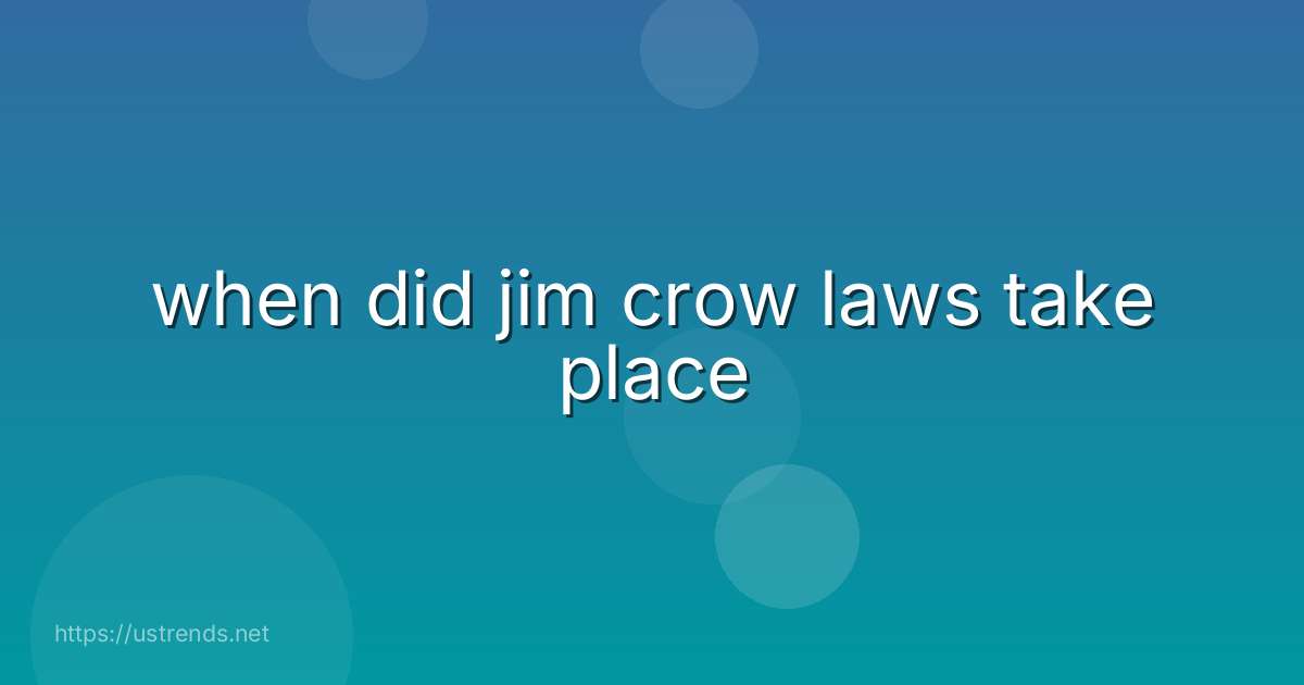 when did jim crow laws take place