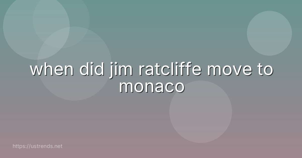 when did jim ratcliffe move to monaco