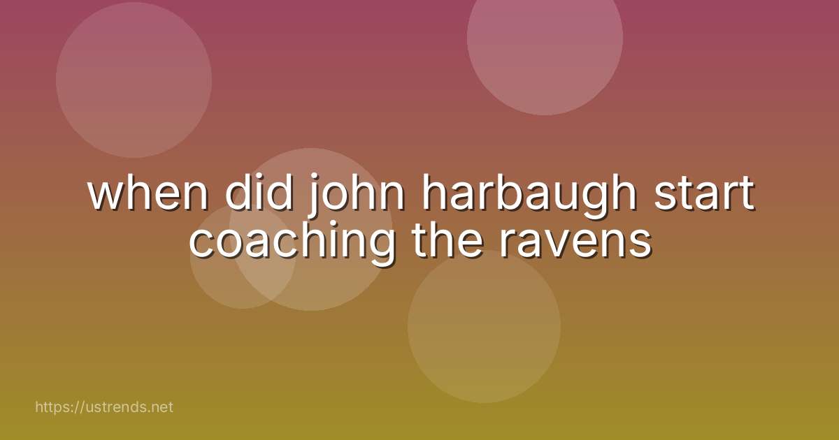 when did john harbaugh start coaching the ravens