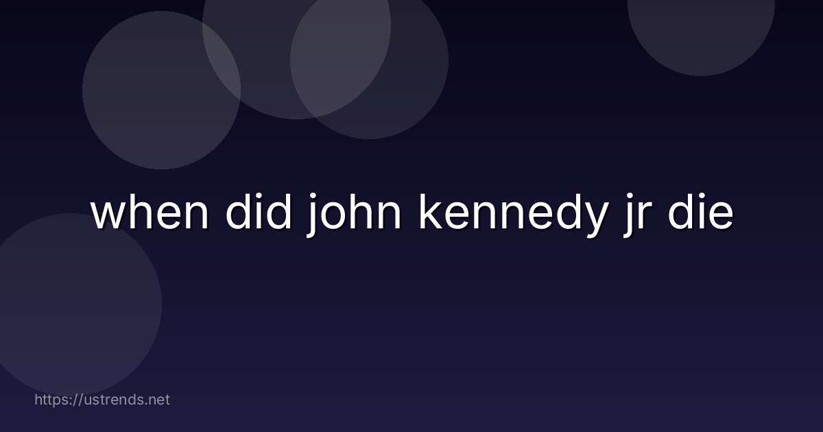 when did john kennedy jr die