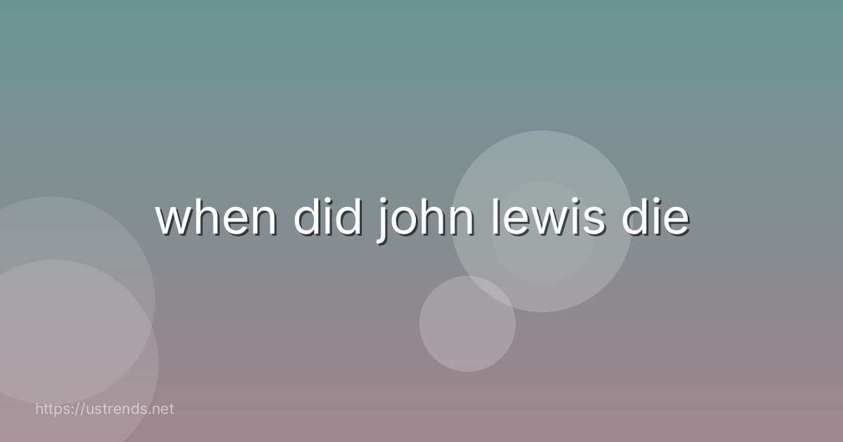 when did john lewis die