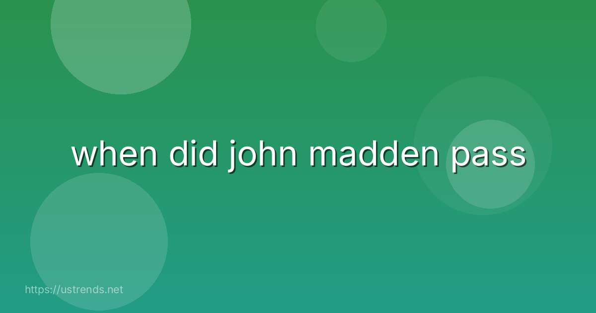 when did john madden pass