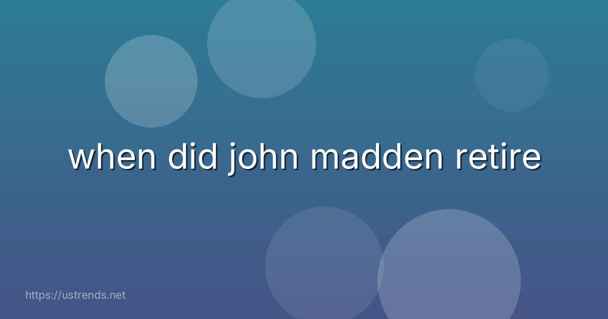 when did john madden retire