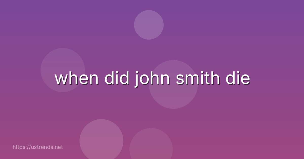 when did john smith die
