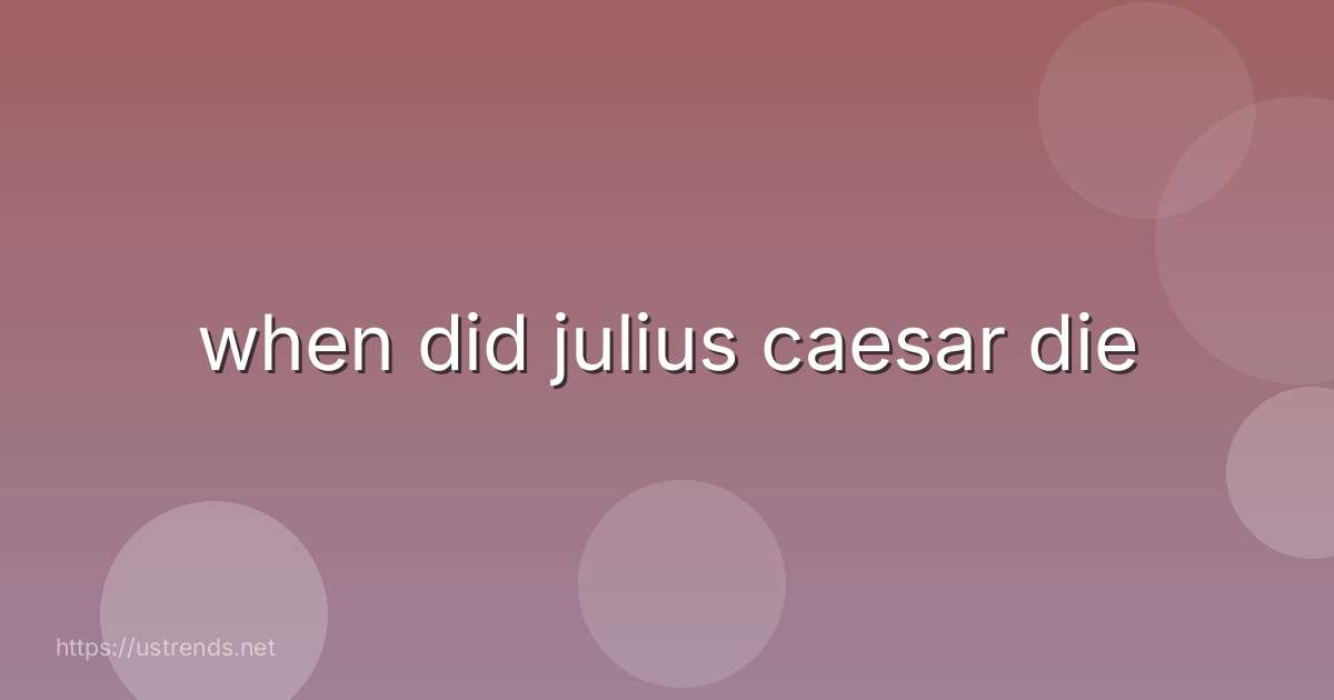when did julius caesar die