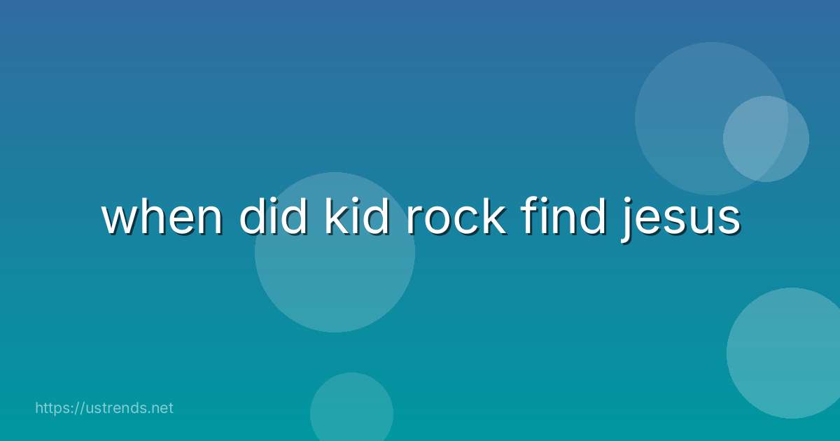 when did kid rock find jesus