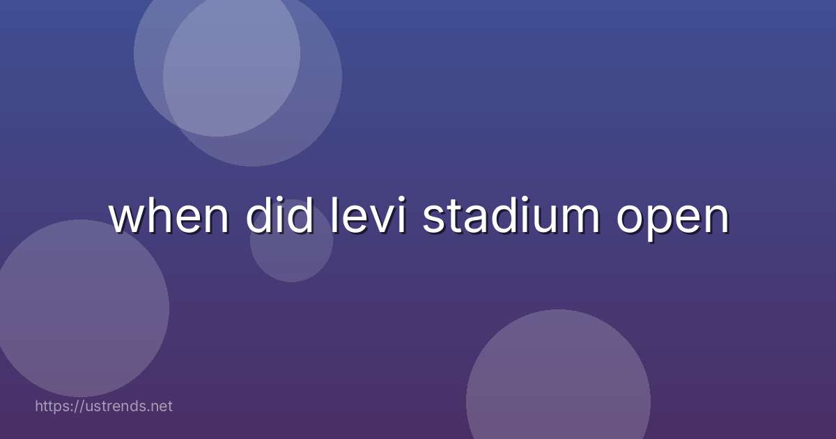 when did levi stadium open