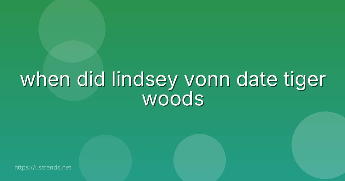 when did lindsey vonn date tiger woods
