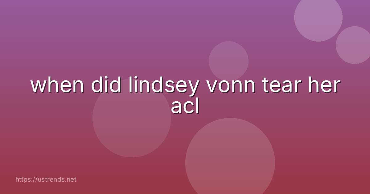 when did lindsey vonn tear her acl