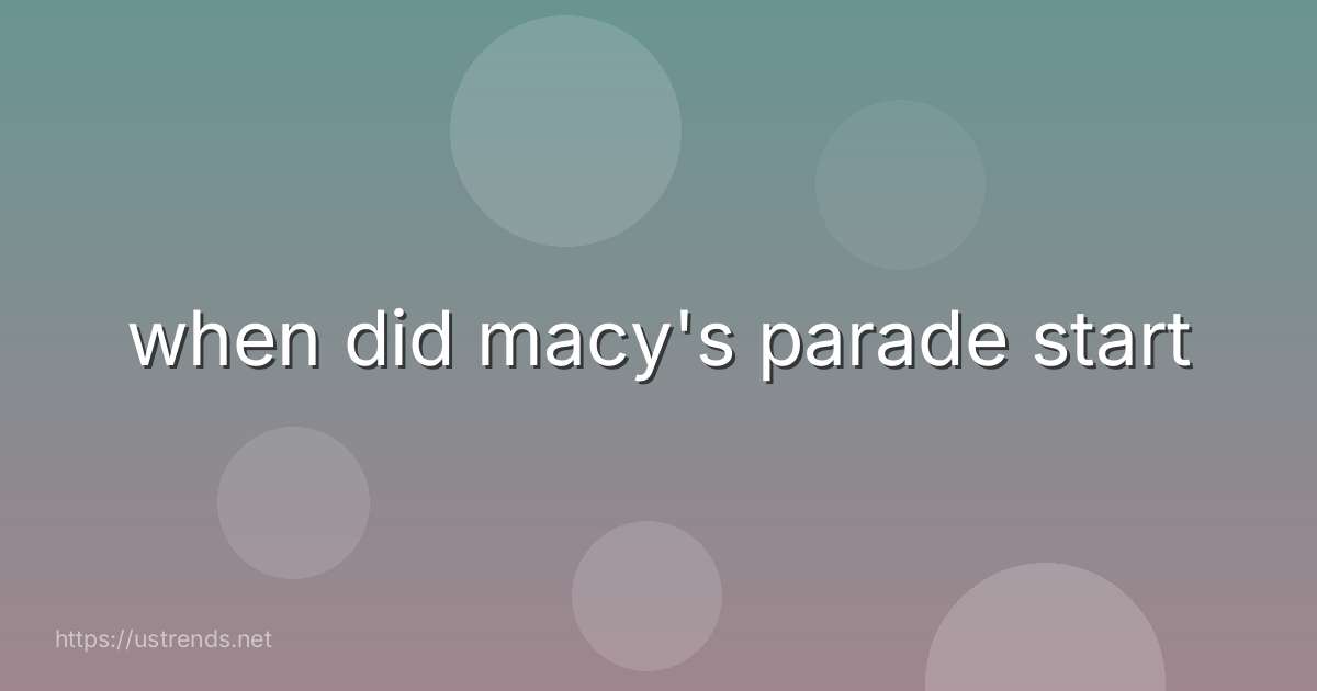 when did macy's parade start