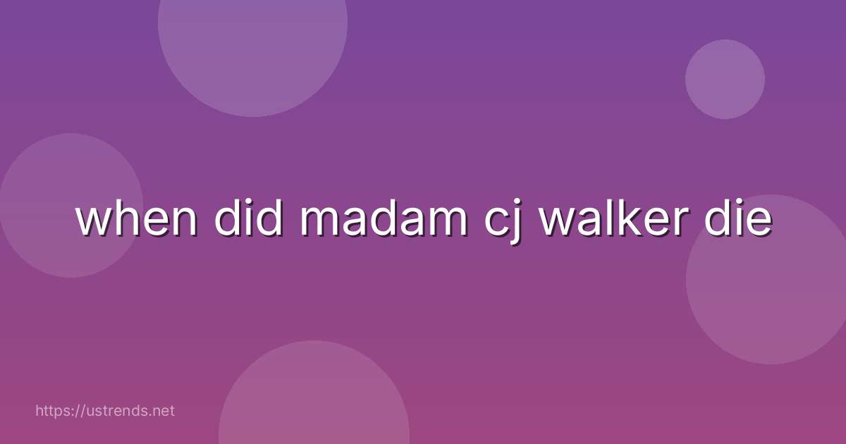 when did madam cj walker die