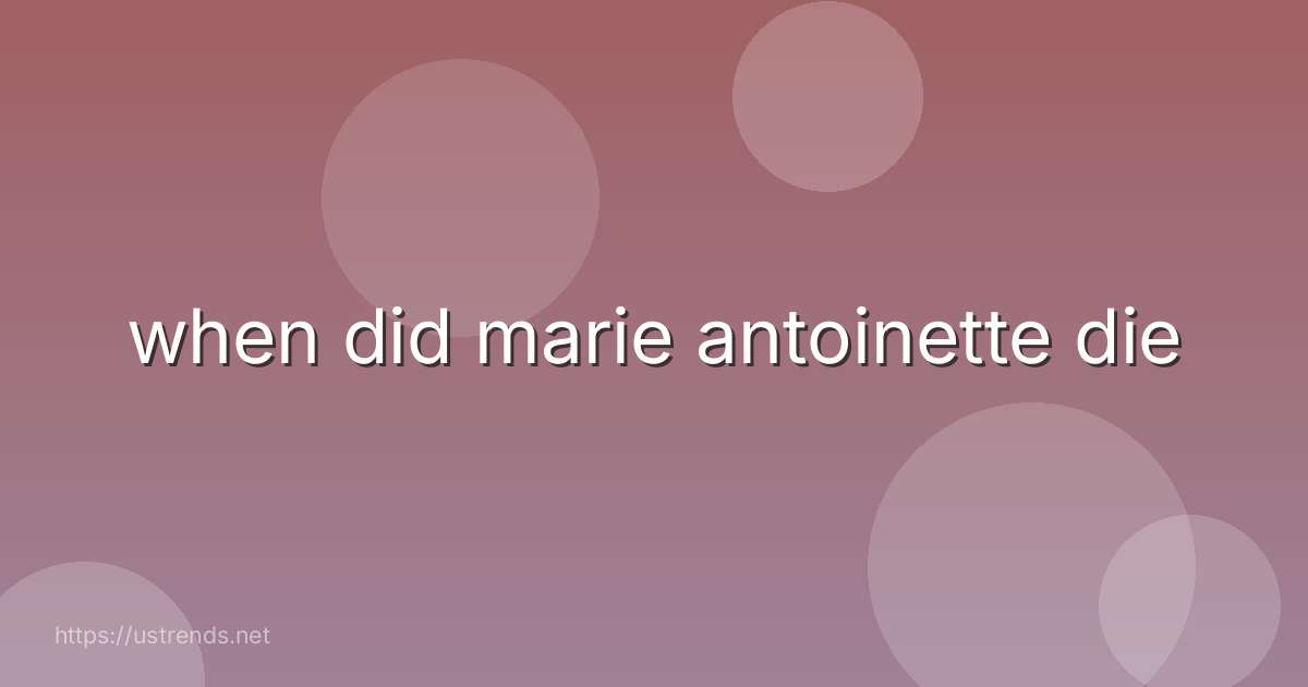 when did marie antoinette die
