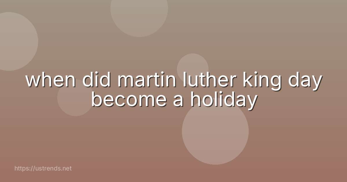 when did martin luther king day become a holiday
