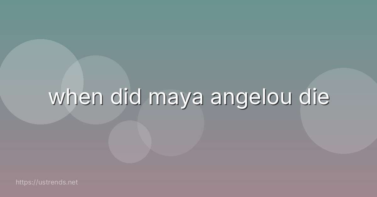 when did maya angelou die