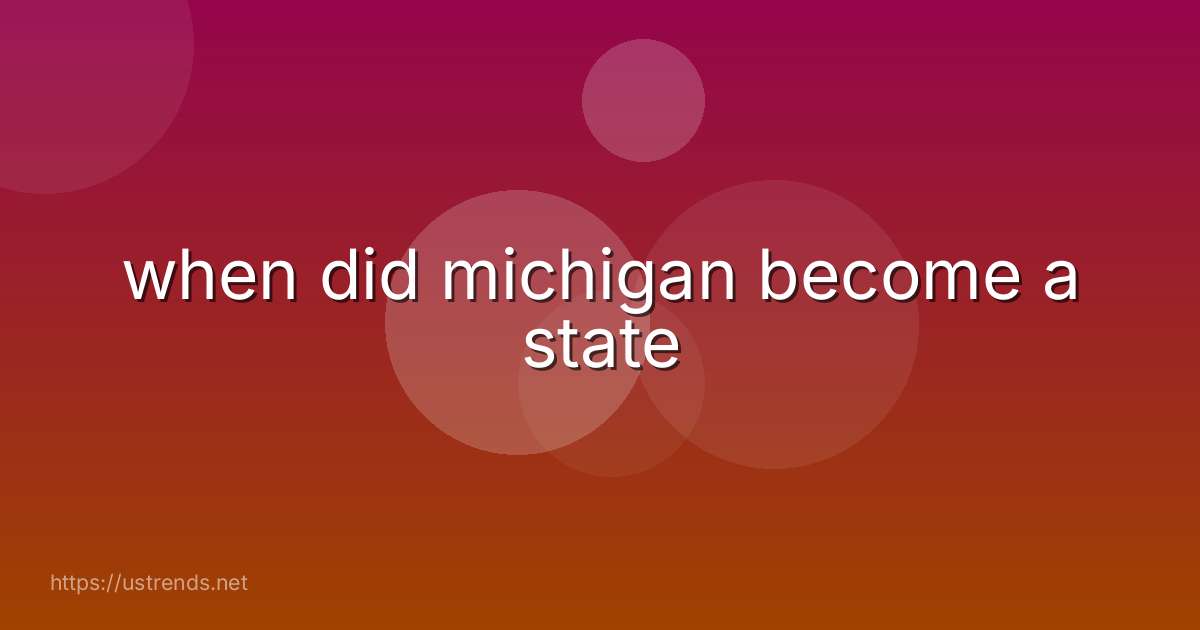 when did michigan become a state