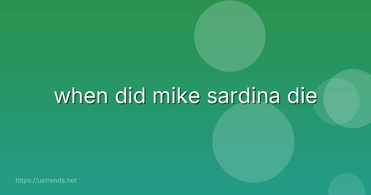 when did mike sardina die