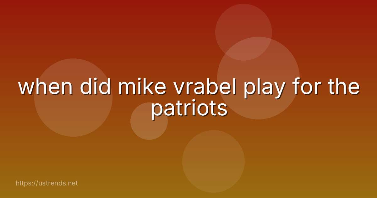 when did mike vrabel play for the patriots