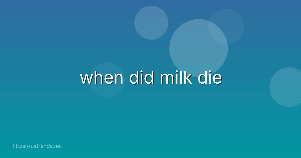 when did milk die