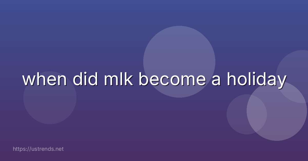 when did mlk become a holiday