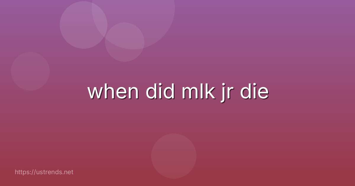 when did mlk jr die