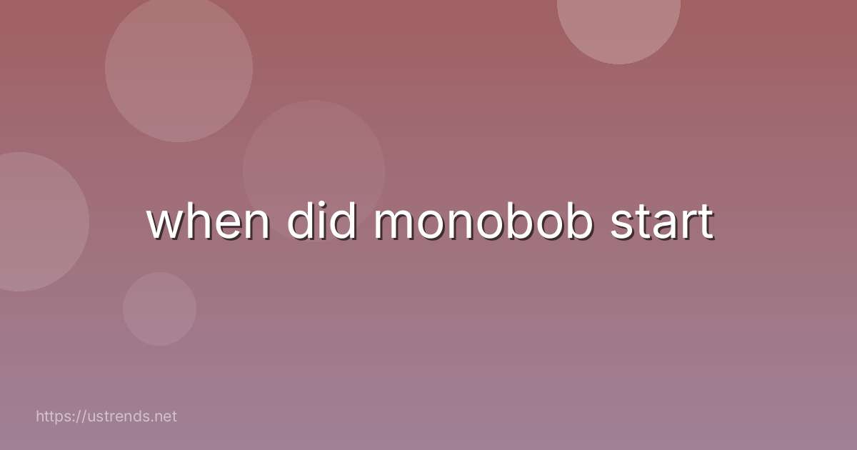 when did monobob start