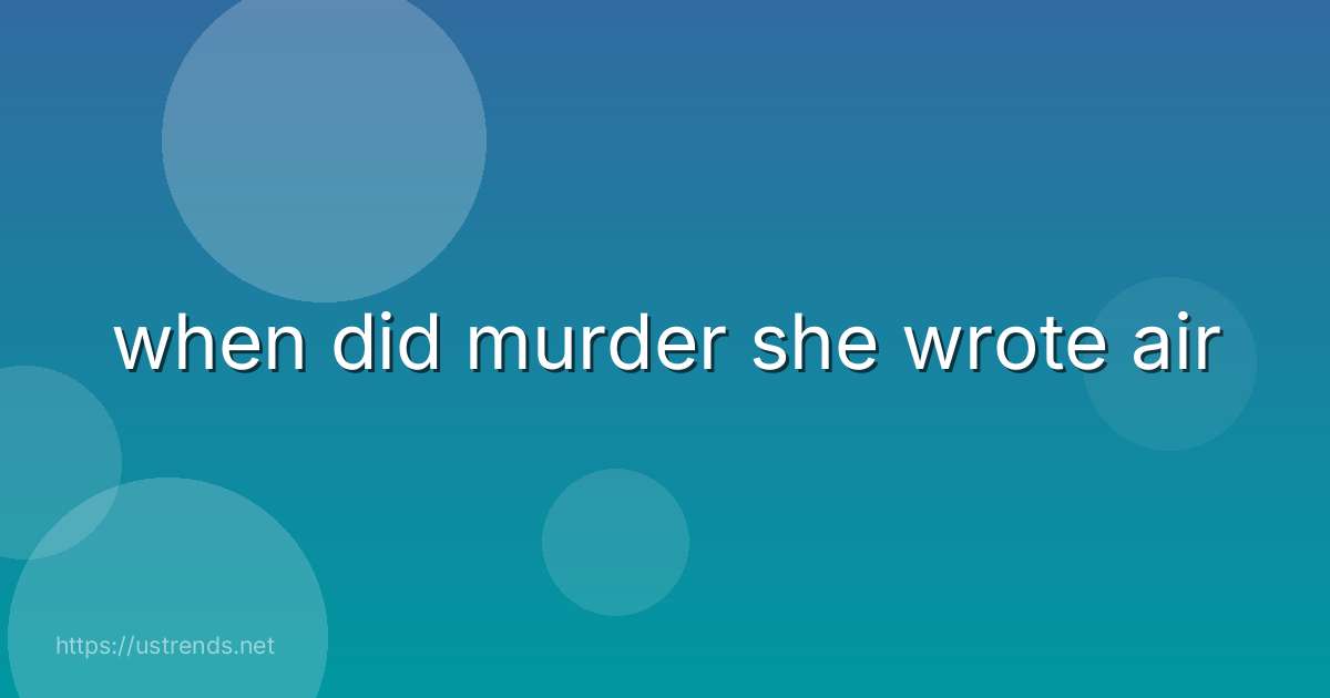 when did murder she wrote air