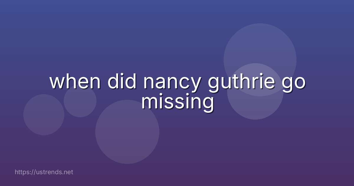 when did nancy guthrie go missing