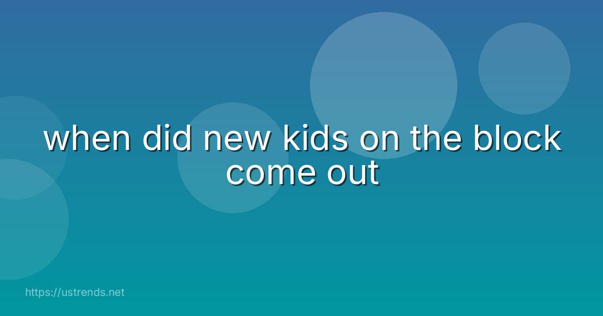 when did new kids on the block come out