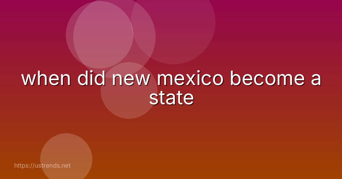when did new mexico become a state