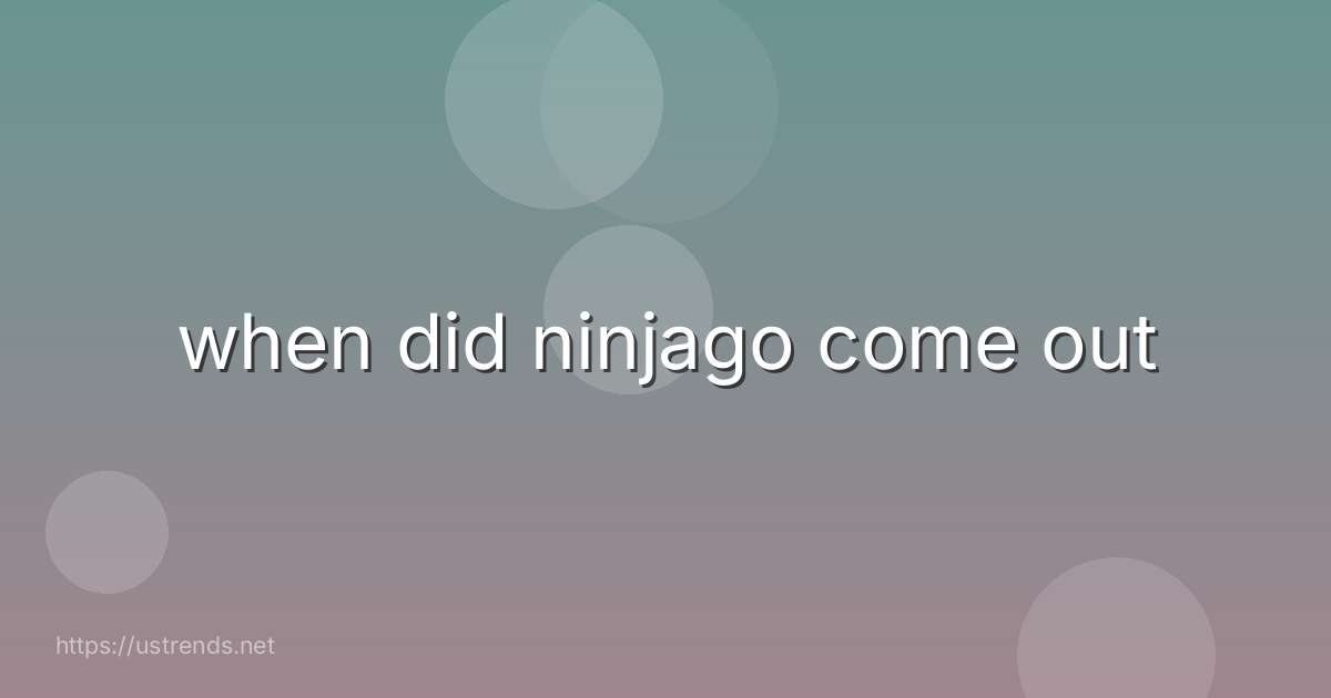 when did ninjago come out