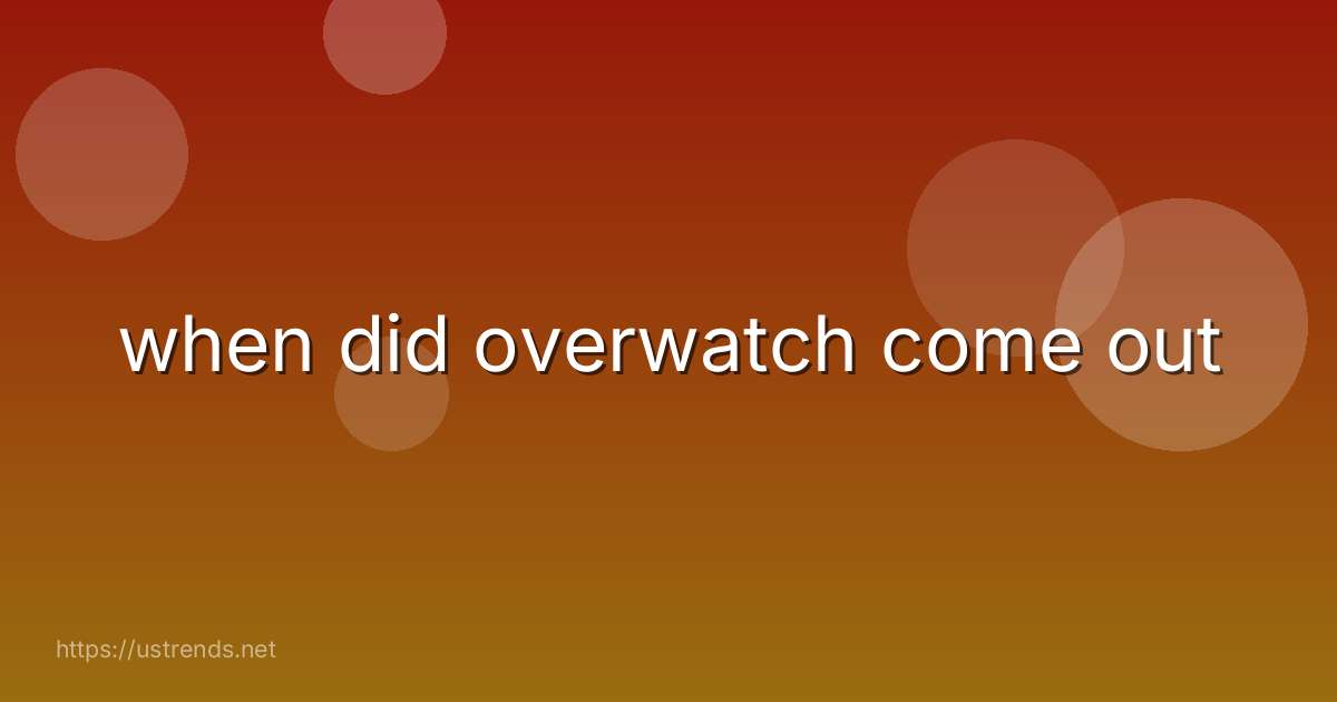 when did overwatch come out