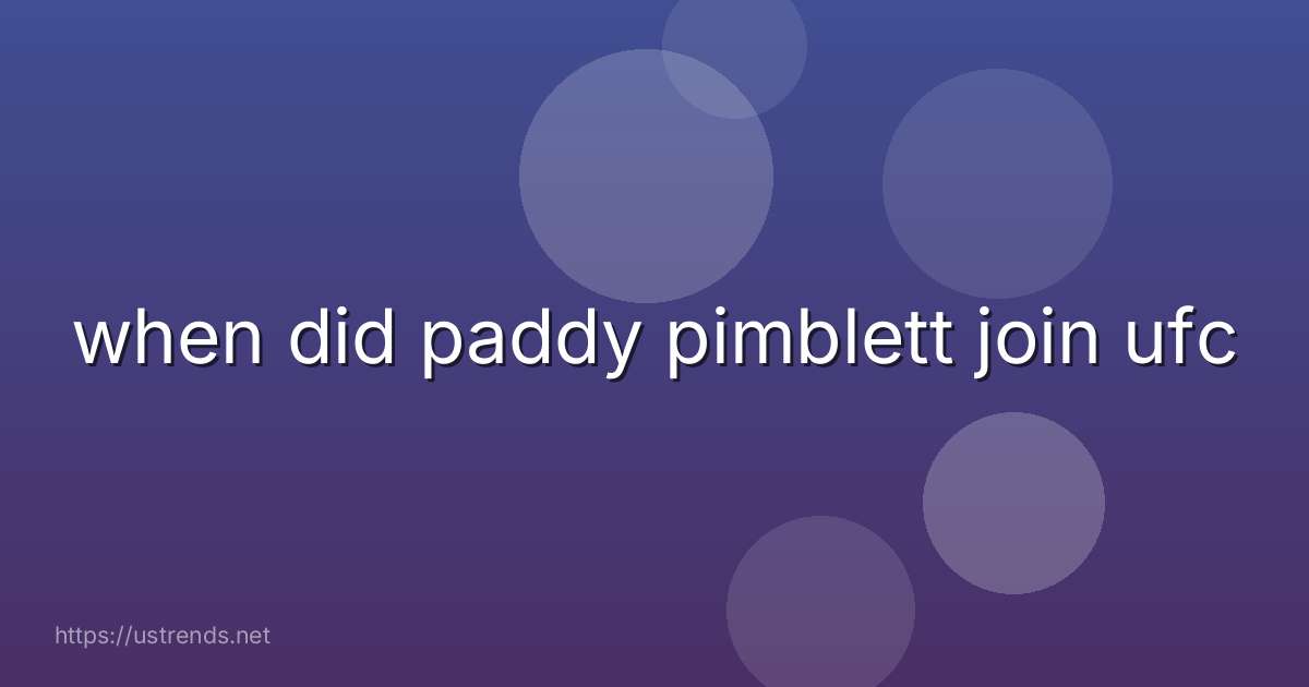 when did paddy pimblett join ufc