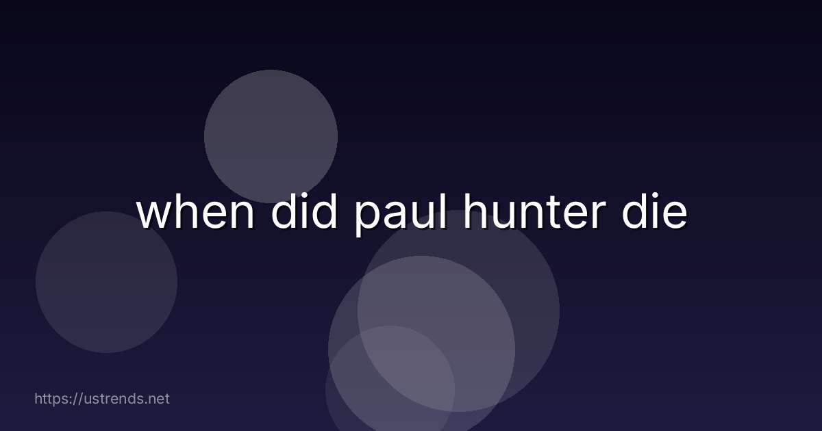 when did paul hunter die