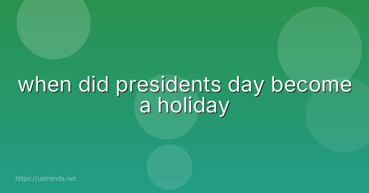 when did presidents day become a holiday
