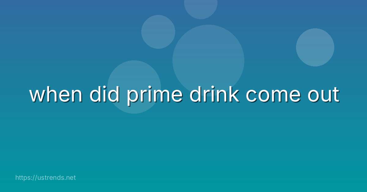 when did prime drink come out
