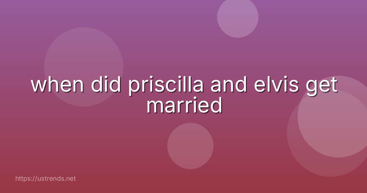 when did priscilla and elvis get married