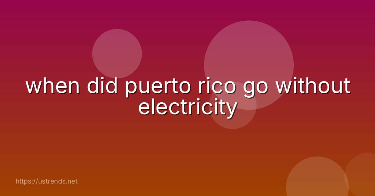 when did puerto rico go without electricity