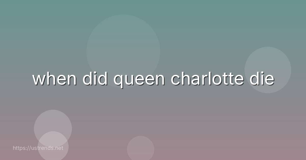 when did queen charlotte die