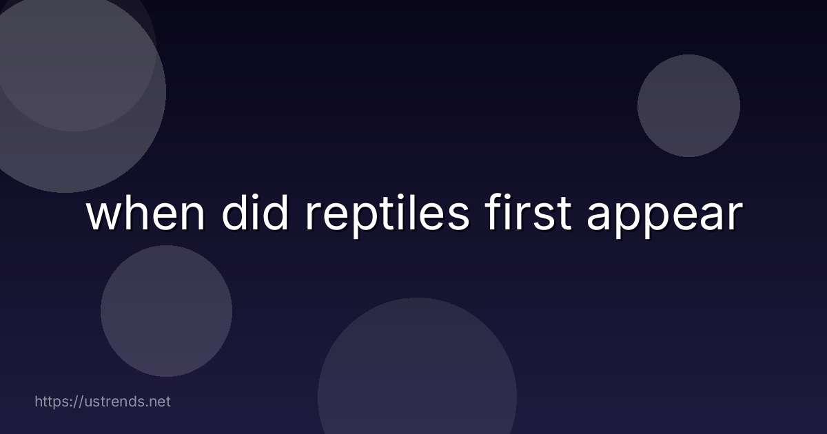 when did reptiles first appear