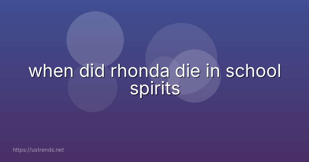when did rhonda die in school spirits