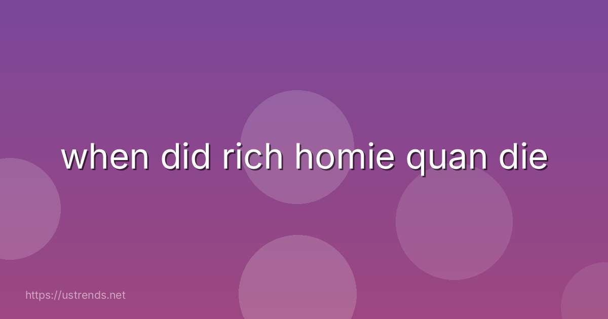 when did rich homie quan die