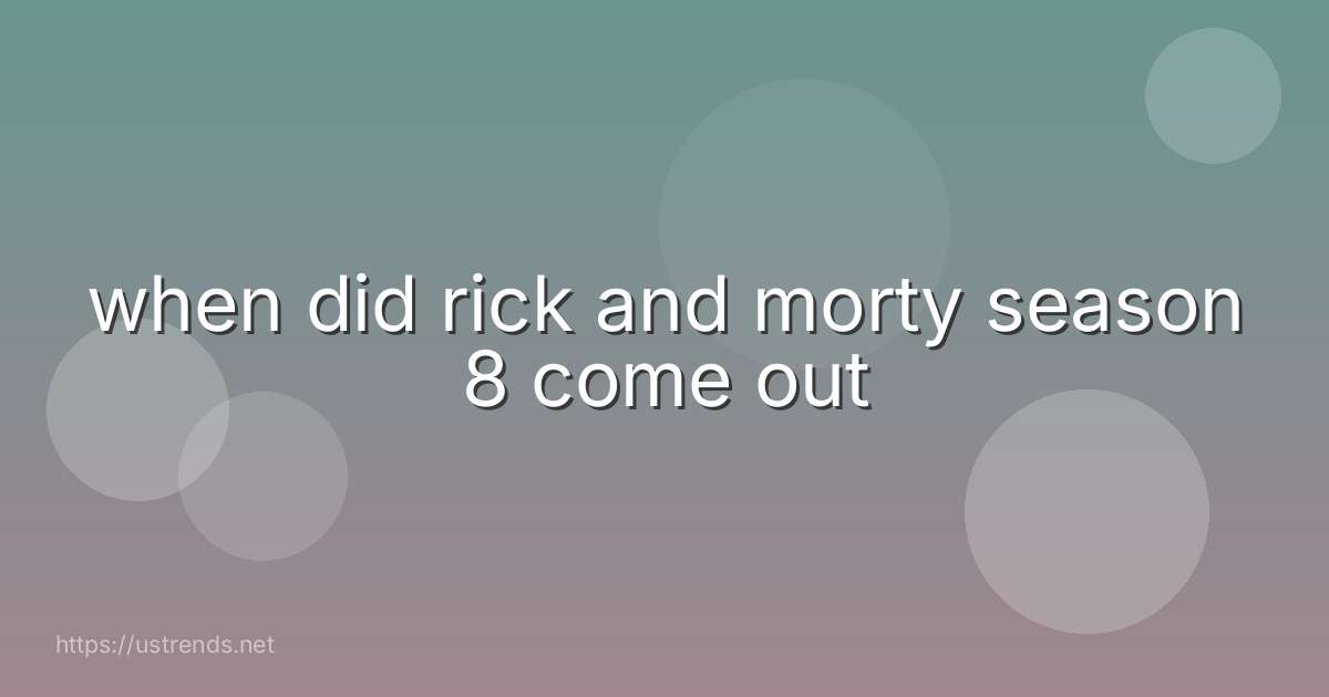 when did rick and morty season 8 come out