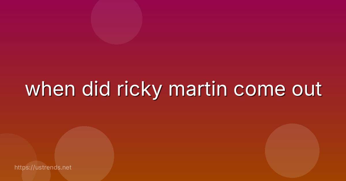 when did ricky martin come out