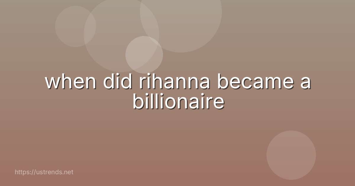 when did rihanna became a billionaire