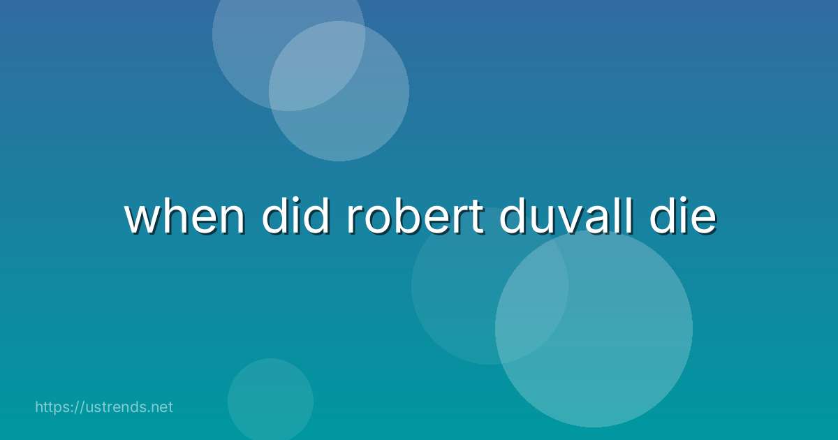when did robert duvall die