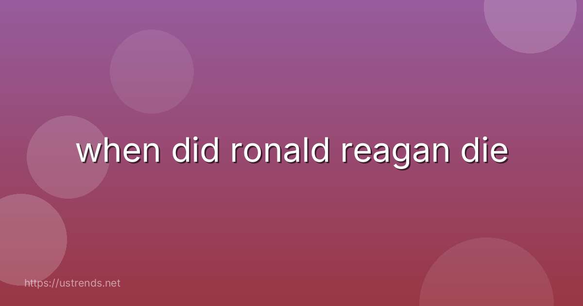 when did ronald reagan die