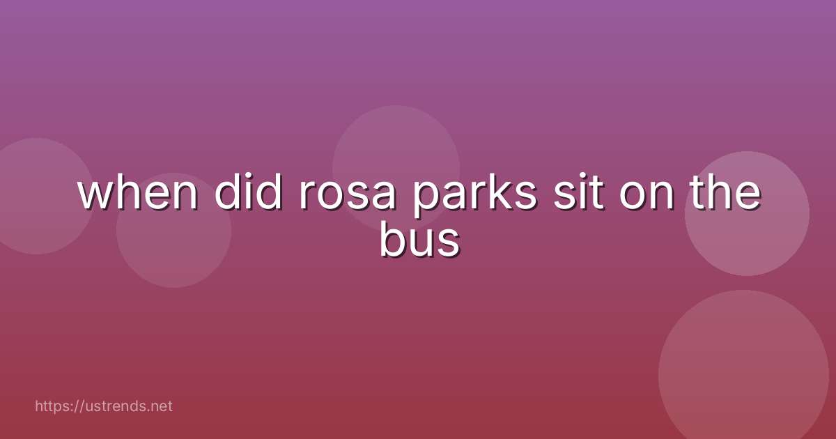 when did rosa parks sit on the bus